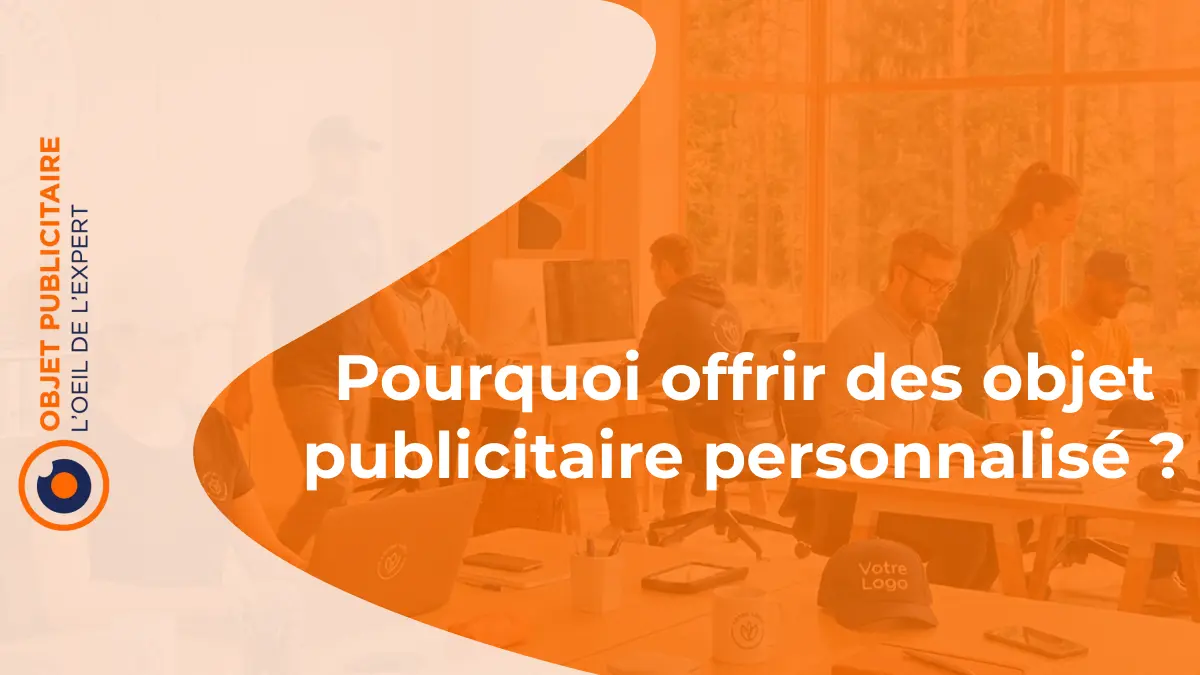 Pourquoi offrir des objets publicitaires personnalisés ?